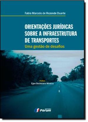 Imagem de ORIENTACOES JURIDICAS SOBRE A INFRAESTRUTURA DE TRANSPORTES - UMA GESTAO DE DESAFIOS