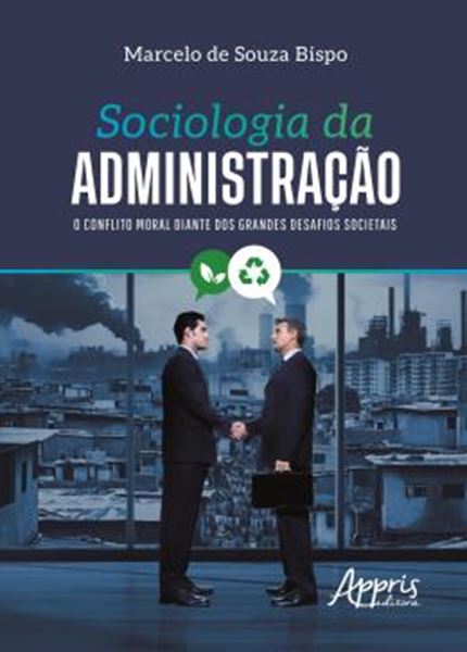 Picture of SOCIOLOGIA DA ADMINISTRACAO - O CONFLITO MORAL DIANTE DOS GRANDES DESAFIOS SOCIETAIS