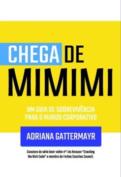 Imagem de CHEGA DE MIMIMI - UM GUIA DE SOBREVIVENCIA PARA O MUNDO CORPORATIVO
