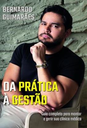 Imagem de DA PRATICA A GESTAO - GUIA COMPLETO PARA MONTAR E GERIR SUA CLINICA MEDICA