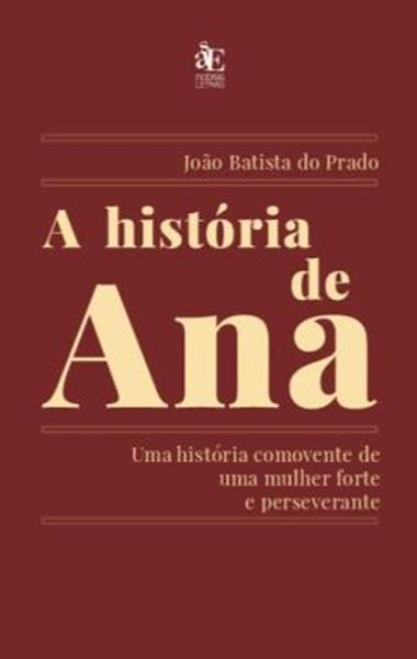 Picture of A HISTORIA DE ANA - UMA HISTORIA COMOVENTE DE UMA MULHER FORTE E PERSEVERANTE