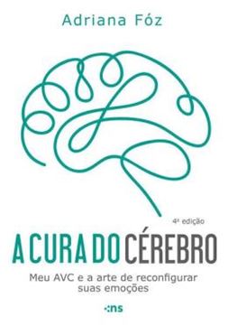 Imagem de A CURA DO CEREBRO - MEU AVC E A ARTE DE RECONFIGURAR SUAS EMOCOES - 4ªED