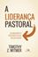 Imagem de A LIDERANCA PASTORAL - ALCANCANDO O PASTOREIO EFICAZ EM SUA IGREJA