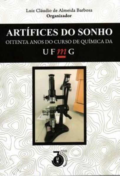 Picture of ARTIFICES DO SONHO: OITENTA ANOS DO CURSO DE QUIMICA DA UFMG
