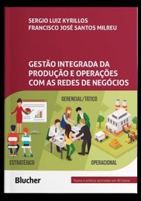 Imagem de GESTAO INTEGRADA DA PRODUCAO E OPERACOES COM AS REDES DE NEGOCIOS - TEORIA E PRATICA APLICADAS EM 40 CASOS