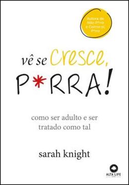 Imagem de VE SE CRESCE P*RRA - COMO SER ADULTO E SER TRATADO COMO TAL