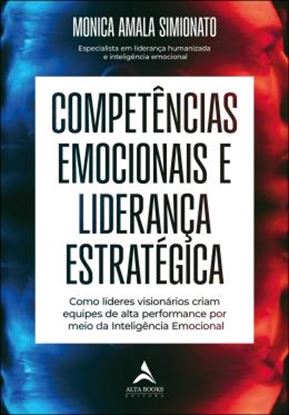 Imagem de COMPETENCIAS EMOCIONAIS E LIDERANCA ESTRATEGICA - COMO LIDERES VISIONARIOS CRIAM EQUIPES DE ALTA PERFORMANCE POR MEIO DA INTELIGENCIA EMOCIONAL