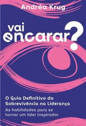 Imagem de VAI ENCARAR? O GUIA DEFINITIVO DA SOBREVIVENCIA NA LIDERANCA - AS HABILIDADES PARA SE TORNAR UM LIDER INSPIRADOR
