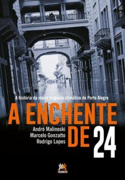 Picture of A ENCHENTE DE 24 - A HISTORIA DA MAIOR TRAGEDIA CLIMATICA DE PORTO ALEGRE