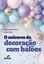 Imagem de O UNIVERSO DA DECORACAO COM BALOES