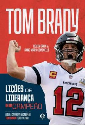 Imagem de LICOES DE LIDERANCA DE UM CAMPEAO - VOL. 1 - O QUE A CARREIRA DO CAMPEAO TOM BRADY PODE ENSINAR