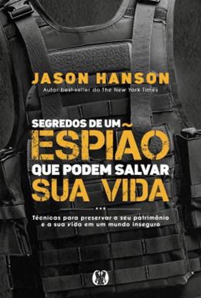 Picture of SEGREDOS DE UM ESPIAO QUE PODEM SALVAR SUA VIDA - TECNICAS PARA PRESERVAR O SEU PATRIMONIO E A SUA VIDA EM UM MUNDO INSEGURO.