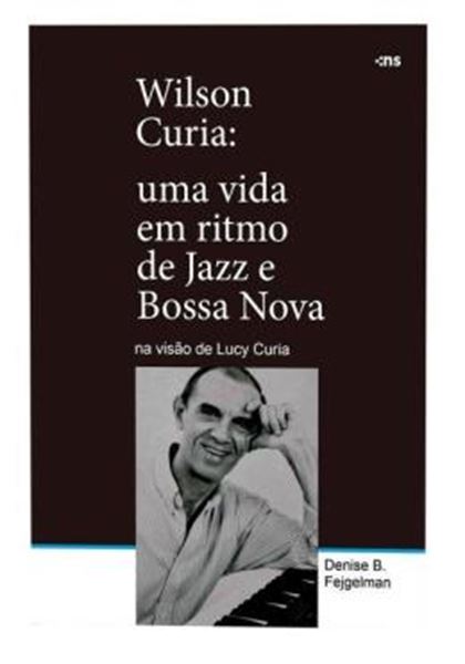 Picture of WILSON CURIA - UMA VIDA EM RITMO DE JAZZ E BOSSA NOVA NA VISAO DE LUCY CURIA