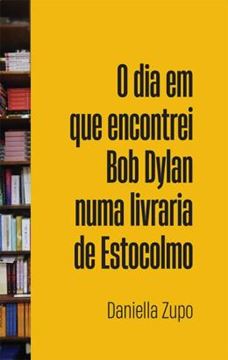 Imagem de O DIA EM QUE ENCONTREI BOB DYLAN NUMA LIVRARIA DE ESTOCOLMO