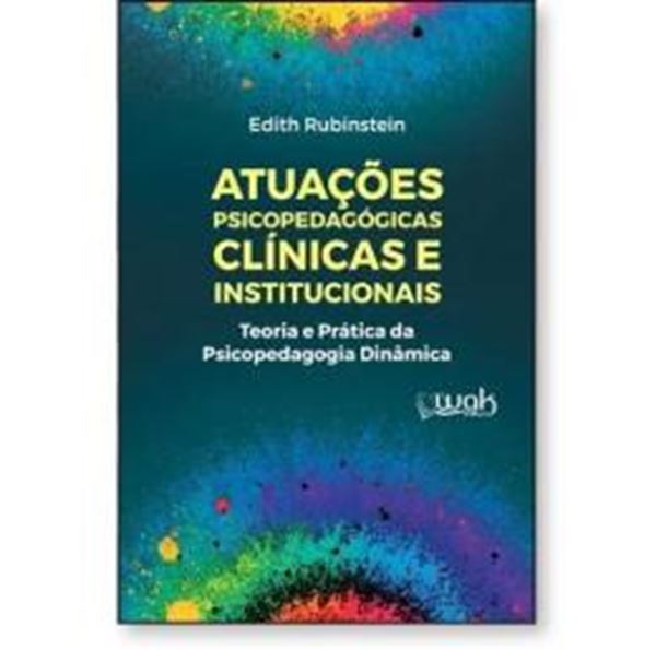 Picture of ATUACOES PSICOPEDAGOGICAS CLINICAS E INSTITUCIONAIS - TEORIA E PRATICA DA PSICOPEDAGOGIA DINAMICA