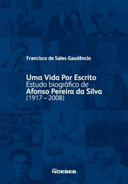 Picture of UMA VIDA POR ESCRITO - ESTUDO BIOGRAFICO DE AFONSO PEREIRA DA SILVA (1917-2008)