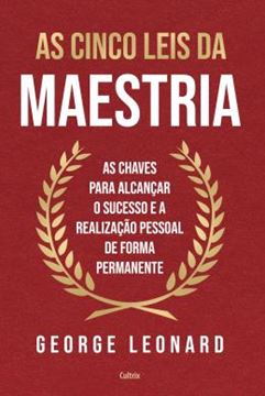 Imagem de AS CINCO LEIS DA MAESTRIA - AS CHAVES PARA ALCANCAR O SUCESSO E A REALIZACAO PESSOAL DE FORMA PERMANENTE - 2ª ED