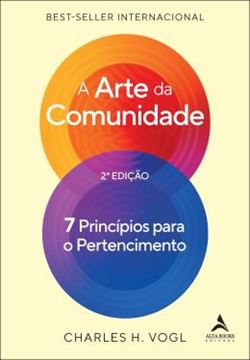 Imagem de A ARTE DA COMUNIDADE - 2? EDICAO - 7 PRINCIPIOS PARA O PERTENCIMENTO