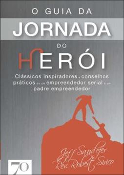Imagem de O GUIA DA JORNADA DO HEROI - CLASSICOS INSPIRADORES E CONSELHOS PRATICOS DE UM EMPREENDEDOR SERIAL E UM PADRE EMPREENDEDOR