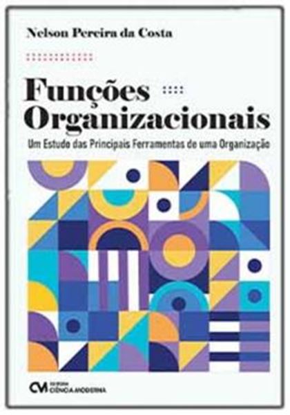 Picture of FUNÇOES ORGANIZACIONAIS – UM ESTUDO DAS PRINCIPAIS FERRAMENTAS DE UMA ORGANIZAÇAO