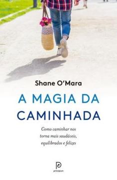 Imagem de A MAGIA DA CAMINHADA - COMO CAMINHAR NOS TORNA MAIS SAUDAVEIS, EQUILIBRADOS E FELIZES