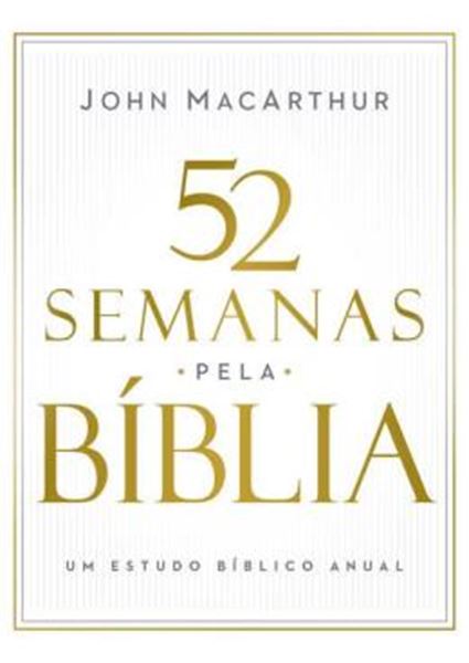 Picture of 52 SEMANAS PELA BIBLIA – ESTUDO BIBLICO SEMANAL DO AUTOR DE "MANUAL BIBLICO MACARTHUR"