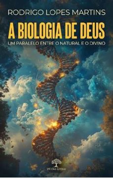 Imagem de A BIOLOGIA DE DEUS - UM PARALELO ENTRE O NATURAL E O DIVINO