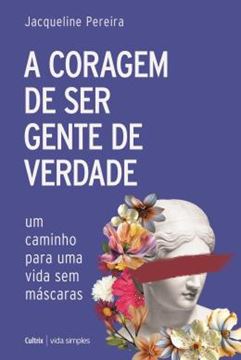 Imagem de A CORAGEM DE SER GENTE DE VERDADE - UM CAMINHO PARA UMA VIDA SEM MASCARAS