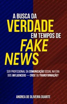 Imagem de A BUSCA DA VERDADE EM TEMPOS DE FAKE NEWS - SER PROFISSIONAL DA COMUNICACAO SOCIAL NA ERA DOS INFLUENCERS CRISE OU TRANSFORMACAO?