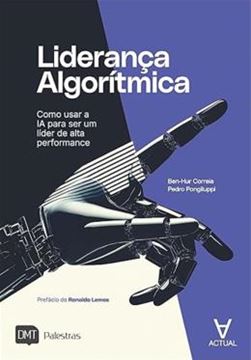 Imagem de LIDERANCA ALGORITMICA - COMO USAR A IA PARA SER UM LIDER DE ALTA PERFORMANCE