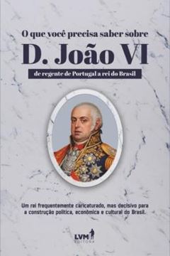 Imagem de O QUE VOCE PRECISA SABER SOBRE D. JOAO VI