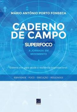 Imagem de CADERNO DE CAMPO - SUPERFOCO - A JORNADA EM MOVIMENTO - SISTEMA VIVO PARA SAUDE E RESILIENCIA ORGANIZACIONAL