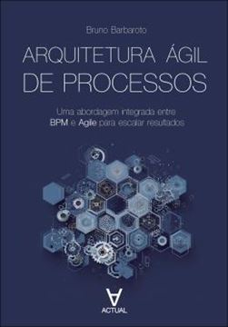 Imagem de ARQUITETURA AGIL DE PROCESSOS - UMA ABORDAGEM INTEGRADA ENTRE BPM E AGILE PARA ESCALAR RESULTADOS