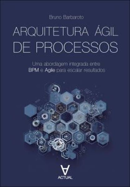 Picture of ARQUITETURA AGIL DE PROCESSOS - UMA ABORDAGEM INTEGRADA ENTRE BPM E AGILE PARA ESCALAR RESULTADOS