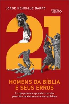 Imagem de 21 HOMENS DA BIBLIA E SEUS ERROS - E O QUE PODEMOS APRENDER COM ELES PARA NAO COMETERMOS AS MESMAS FALHAS