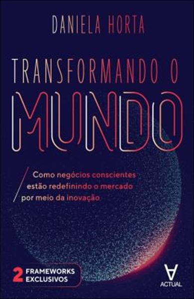 Picture of TRANSFORMANDO O MUNDO - COMO NEGOCIOS CONSCIENTES ESTAO REDEFININDO O MERCADO POR MEIO DA INOVACAO