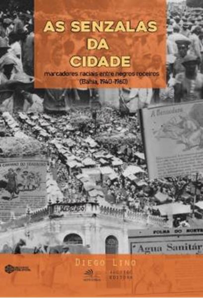 Picture of AS SENZALAS DA CIDADE - MARCADORES RACIAIS ENTRE NEGROS ROCEIROS (BAHIA, 1940-1960)